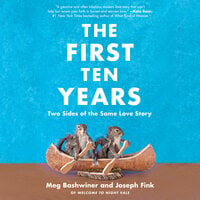 The First Ten Years: Two Sides of the Same Love Story - Joseph Fink, Meg Bashwiner