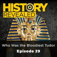 History Revealed: Who Was the Bloodiest Tudor: Episode 29 - Tracy Borman