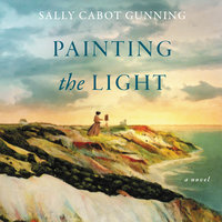 Painting the Light: A Novel - Sally Cabot Gunning