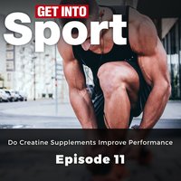 Get Into Sport: Do Creatine Supplements Improve Performance: Episode 11 - George F Winter