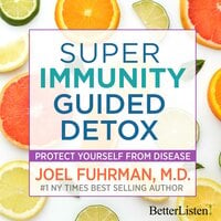 Super Immunity Guided Detox with Dr. Joel Fuhrman - Dr. Joel Fuhrman