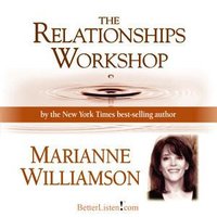 The Relationships Workshop with Marianne Williamson - Marianne Williamson
