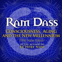 Consciouslness and Aging In The New Millenium - Ram Dass
