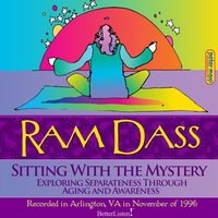 Sitting with Mystery: Exploring Separateness Through Aging and Awareness - Ram Dass