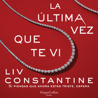 La última vez que te vi: Si piensas que ahora estás triste, espera - Liv Constantine