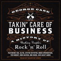 Takin' Care of Business: A History of Working People's Rock 'n' Roll - George Case