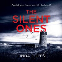 The Silent Ones: Could You Leave A Child Behind? - Linda Coles