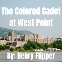The Colored Cadet at West Point - Henry Flipper