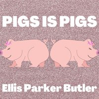 Pigs is Pigs - Ellis Parker Butler