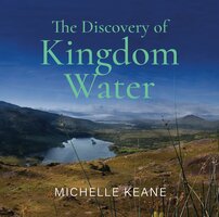 The Discovery of Kingdom Water - Michelle Keane