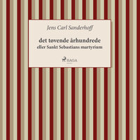 det tøvende århundrede eller Sankt Sebastians Martyrium - Jens Carl Sanderhoff