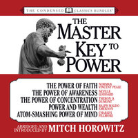 The Master Key to Power - Ralph Waldo Emerson, Mitch Horowitz, Neville Goddard, Theron Q. Dumont, Charles Fillmore, Rev. Norman Vincent Peale