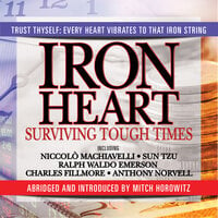 Iron Heart: Surviving Tough Times - Ralph Waldo Emerson, Niccolò Machiavelli, Sun Tzu, Mitch Horowitz, Anthony Norvell, Charles Fillmore
