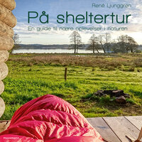 På sheltertur – En guide til nære oplevelser i naturen - René Ljunggren