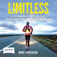 Limitless: An Ultrarunner’s Story of Pain, Perseverance and the Pursuit of Success - Mimi Anderson, Lucy Waterlow