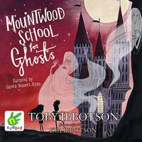 Mountwood School for Ghosts - Toby Ibbotson, Eva Ibbotson, Multiple Authors