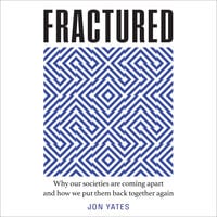 Fractured: Why our societies are coming apart and how we put them back together again - Jon Yates