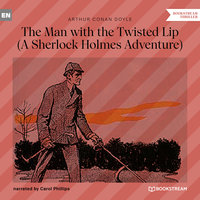 The Man with the Twisted Lip - A Sherlock Holmes Adventure - Sir Arthur Conan Doyle