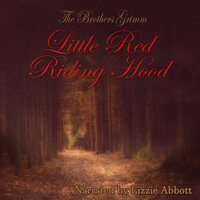 Little Red Riding Hood: The Original Story - The Brothers Grimm