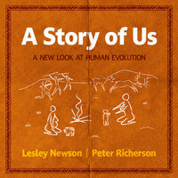A Story of Us: A New Look at Human Evolution - Pete Richerson, Lesley Newson