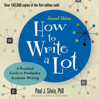 How to Write a Lot: A Practical Guide to Productive Academic Writing (2nd Edition) - Paul J. Silvia