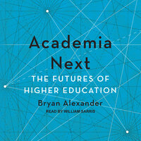 Academia Next: The Futures of Higher Education - Bryan Alexander