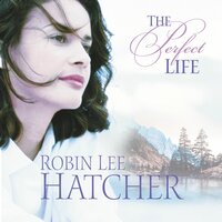 The Perfect Life - Robin Lee Hatcher