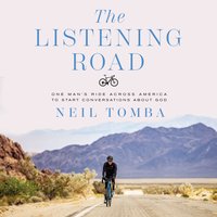 The Listening Road: One Man's Ride Across America to Start Conversations About God - Neil Tomba