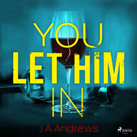 You Let Him In - J A Andrews