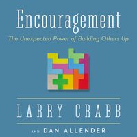 Encouragement: The Unexpected Power of Building Others Up - Larry Crabb, Dr. Dan B. Allender, PLLC