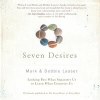 Seven Desires: Looking Past What Separates Us to Learn What Connects Us - Debra Laaser, Mark Laaser