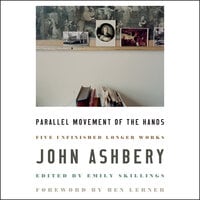 Parallel Movement of the Hands: Five Unfinished Longer Works - John Ashbery