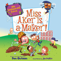 My Weirder-est School #8: Miss Aker Is a Maker! - Dan Gutman