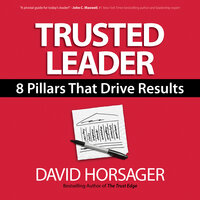 Trusted Leader: 8 Pillars That Drive Results - David Horsager