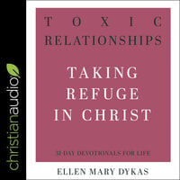 Toxic Relationships: Taking Refuge in Christ - Ellen Mary Dykas