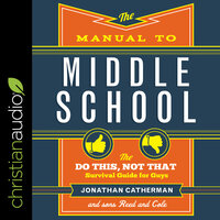 The Manual to Middle School: The “Do This, Not That” Survival Guide for Guys - Jonathan Catherman