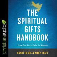 The Spiritual Gifts Handbook - Randy Clark, Mary Healy