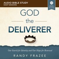 The God the Deliverer: Audio Bible Studies: Our Search for Identity and Our Hope for Renewal - Randy Frazee
