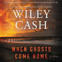When Ghosts Come Home: A Novel - Wiley Cash