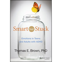 Smart But Stuck: Emotions in Teens and Adults with ADHD - Thomas E. Brown