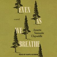 Even As We Breathe: A Novel - Annette Saunooke Clapsaddle