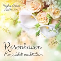 Rosenhaven. En guidet meditation - Sophie Grace Meditations