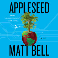 Appleseed: A Novel - Matt Bell