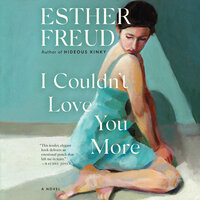 I Couldn't Love You More: A Novel - Esther Freud