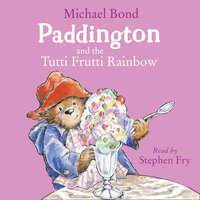 Paddington and the Tutti Frutti Rainbow - Michael Bond