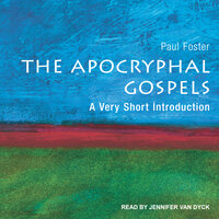 The Apocryphal Gospels: A Very Short Introduction - Paul Foster
