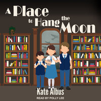 A Place to Hang the Moon - Kate Albus