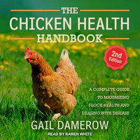 The Chicken Health Handbook, 2nd Edition: A Complete Guide to Maximizing Flock Health and Dealing with Disease - Gail Damerow