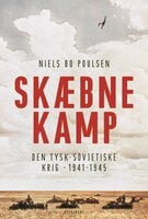 Skæbnekamp: Den tysk-sovjetiske krig 1941-1945 - Niels Bo Poulsen