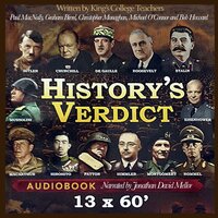 History's Verdict: Wise verdicts on World War 2’s most powerful figures. - Bob Howard, Graham Birrell, Christopher Monaghan, Michael O'Connor, Paul MacNally